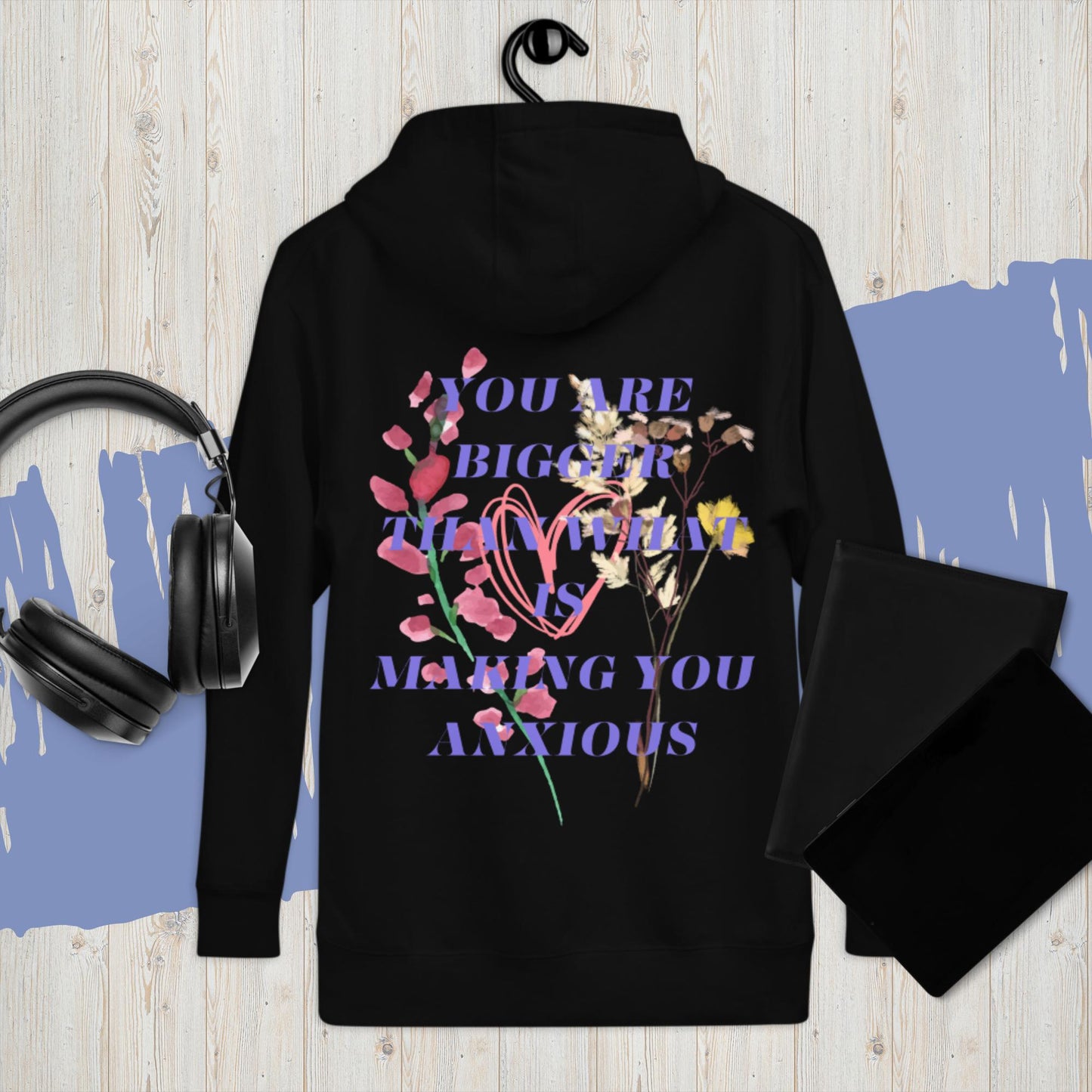 Bigger Than Anxiety Hoodie