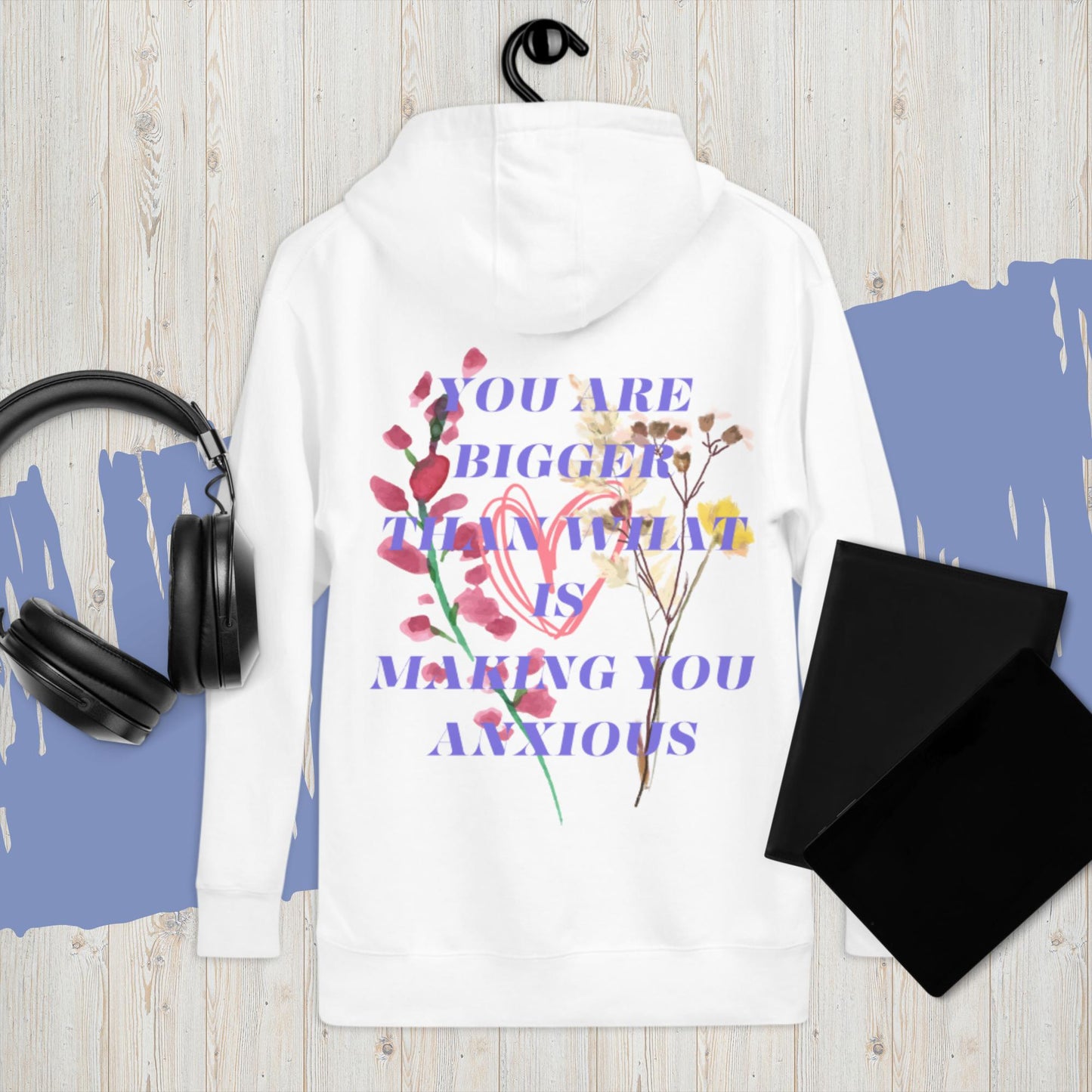 Bigger Than Anxiety Hoodie